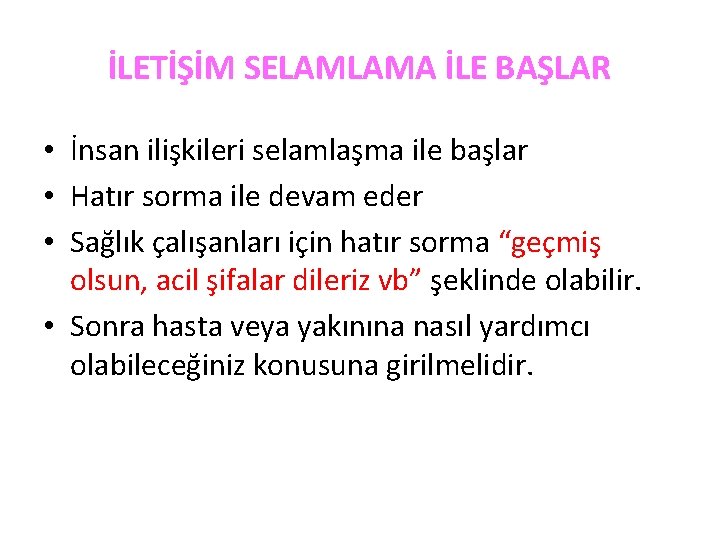 İLETİŞİM SELAMLAMA İLE BAŞLAR • İnsan ilişkileri selamlaşma ile başlar • Hatır sorma ile