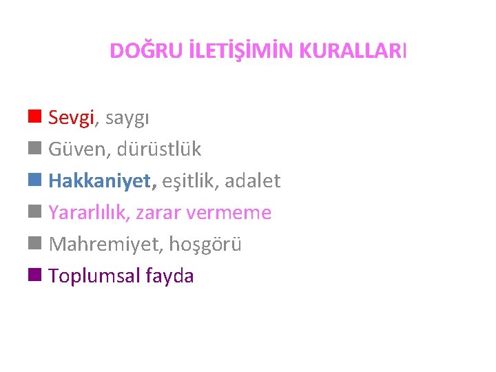 DOĞRU İLETİŞİMİN KURALLARI n Sevgi, saygı n Güven, dürüstlük n Hakkaniyet, eşitlik, adalet n