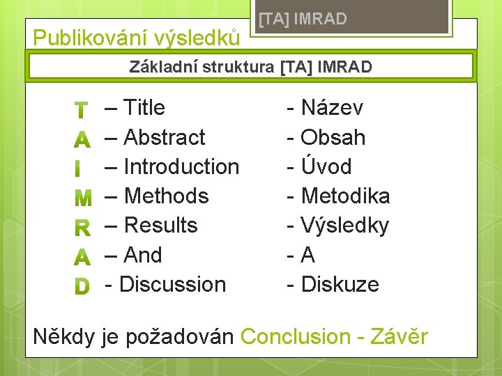 Publikování výsledků [TA] IMRAD Základní struktura [TA] IMRAD – Title – Abstract – Introduction