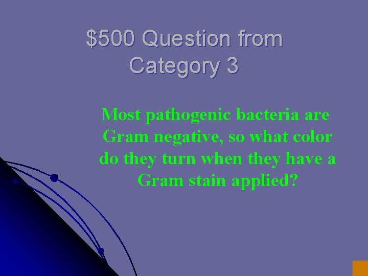 $500 Question from Category 3 Most pathogenic bacteria are Gram negative, so what color