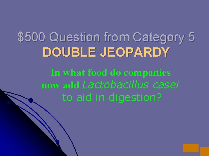 $500 Question from Category 5 DOUBLE JEOPARDY In what food do companies now add