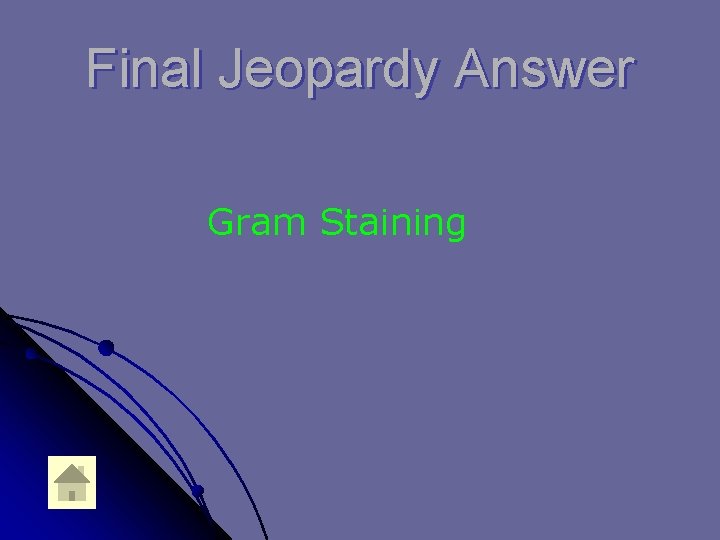 Final Jeopardy Answer Gram Staining 