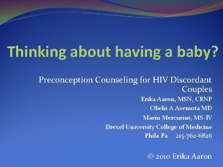 Thinking about having a baby? Preconception Counseling for HIV Discordant Couples Erika Aaron, MSN,