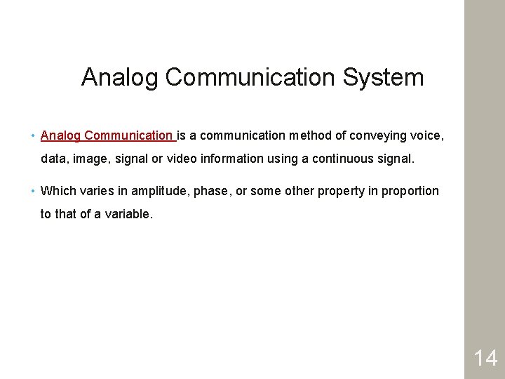 Analog Communication System • Analog Communication is a communication method of conveying voice, data,