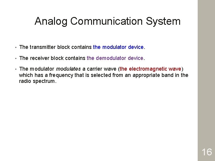 Analog Communication System • The transmitter block contains the modulator device. • The receiver