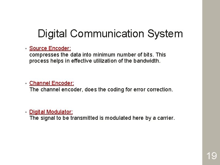 Digital Communication System • Source Encoder: compresses the data into minimum number of bits.