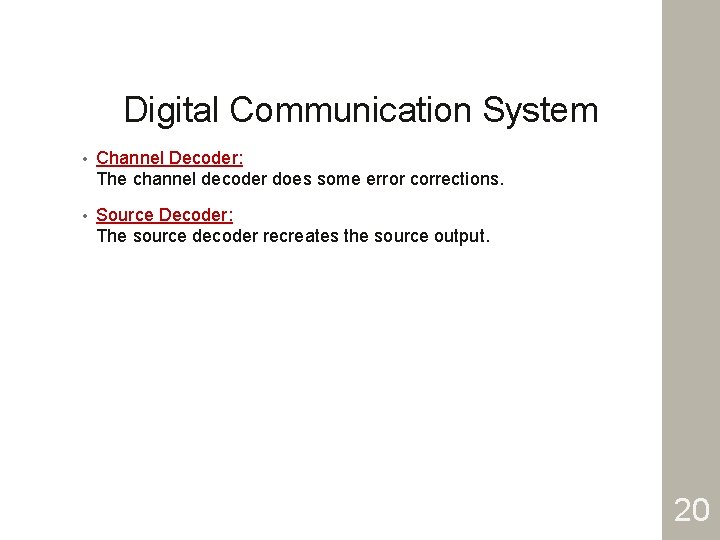 Digital Communication System • Channel Decoder: The channel decoder does some error corrections. •