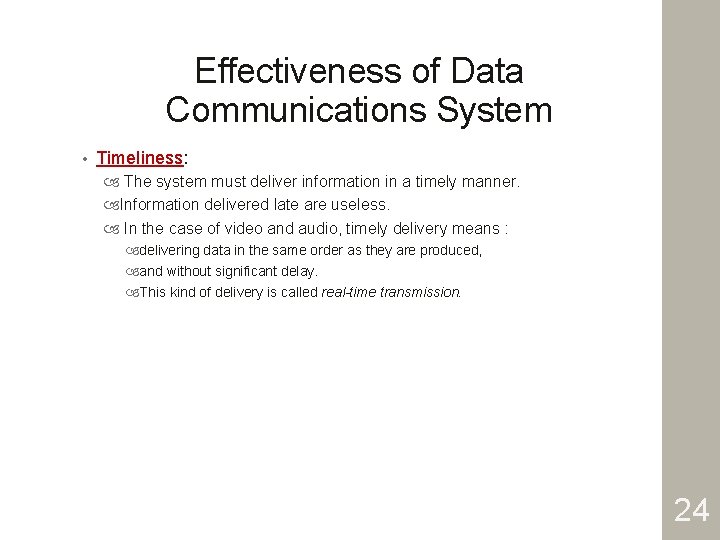 Effectiveness of Data Communications System • Timeliness: The system must deliver information in a