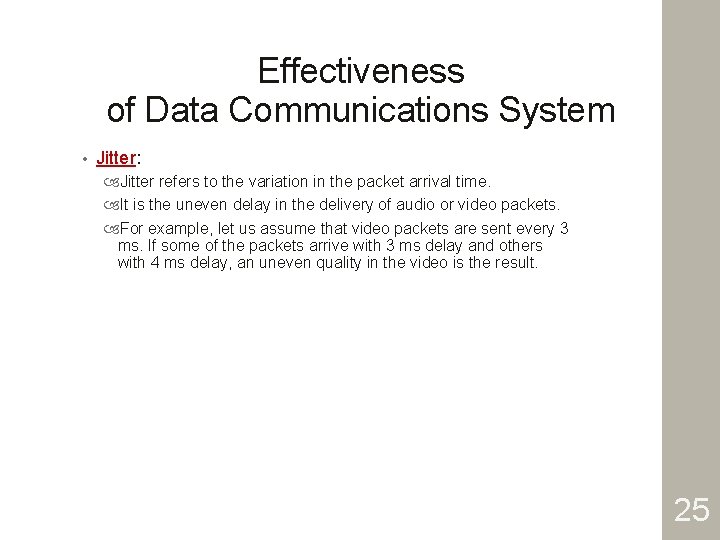 Effectiveness of Data Communications System • Jitter: Jitter refers to the variation in the