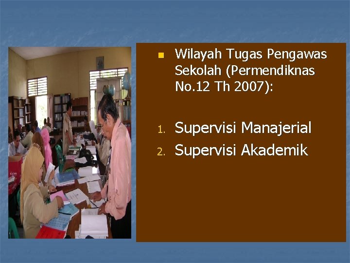 n 1. 2. Wilayah Tugas Pengawas Sekolah (Permendiknas No. 12 Th 2007): Supervisi Manajerial