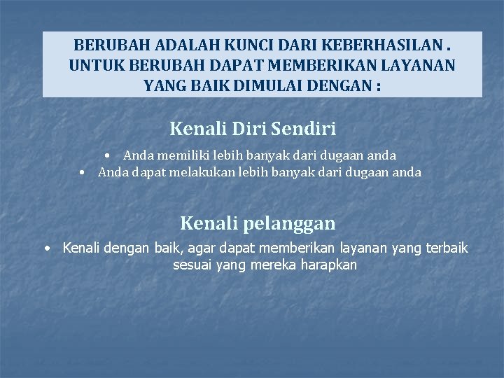 BERUBAH ADALAH KUNCI DARI KEBERHASILAN. UNTUK BERUBAH DAPAT MEMBERIKAN LAYANAN YANG BAIK DIMULAI DENGAN