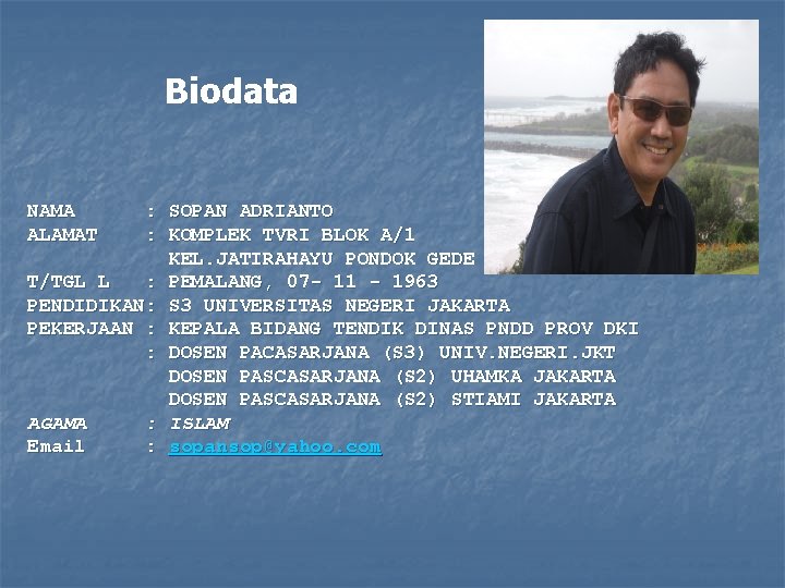 Biodata NAMA ALAMAT : SOPAN ADRIANTO : KOMPLEK TVRI BLOK A/1 KEL. JATIRAHAYU PONDOK