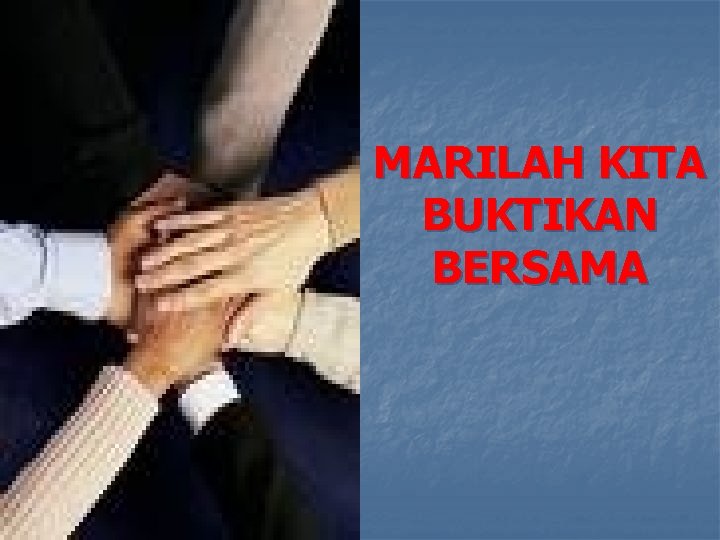 MARILAH KITA BUKTIKAN BERSAMA 