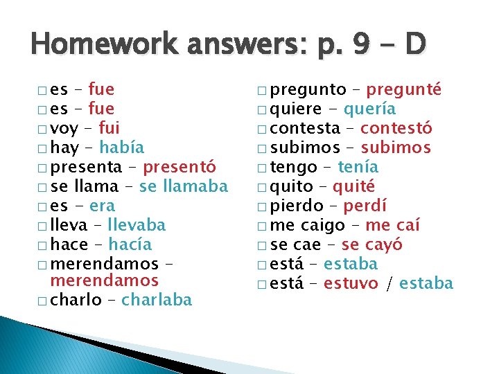 Homework answers: p. 9 - D � es – fue � voy – fui