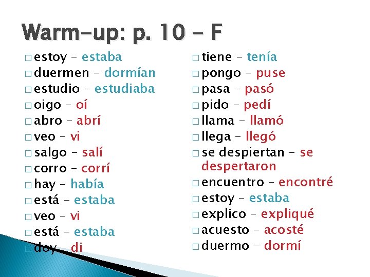 Warm-up: p. 10 - F � estoy – estaba � duermen – dormían �