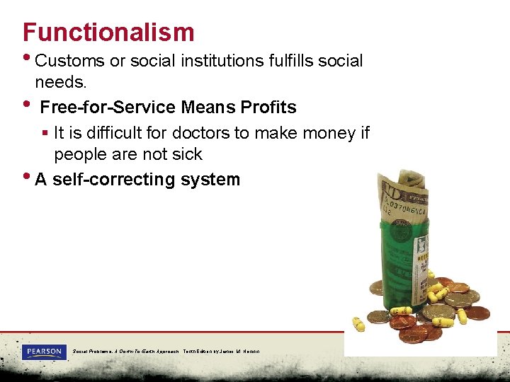 Functionalism • Customs or social institutions fulfills social needs. • Free-for-Service Means Profits §