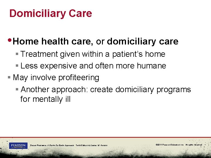 Domiciliary Care • Home health care, or domiciliary care § Treatment given within a