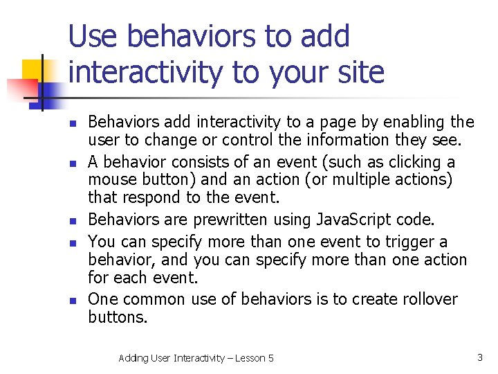 Use behaviors to add interactivity to your site n n n Behaviors add interactivity