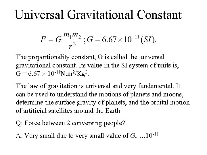 Universal Gravitational Constant The proportionality constant, G is called the universal gravitational constant. Its