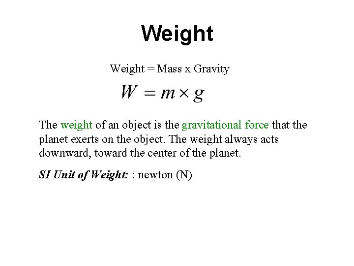 Weight = Mass x Gravity The weight of an object is the gravitational force