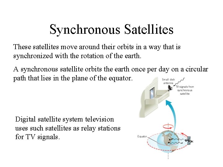 Synchronous Satellites These satellites move around their orbits in a way that is synchronized