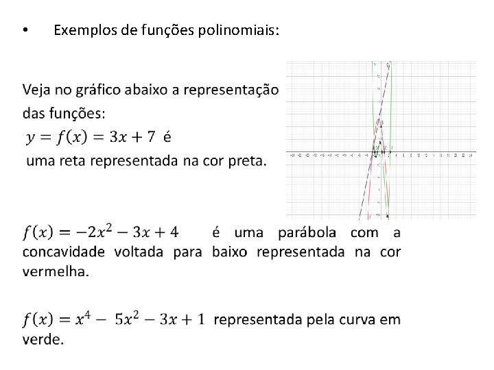  • • Exemplos de funções polinomiais: 