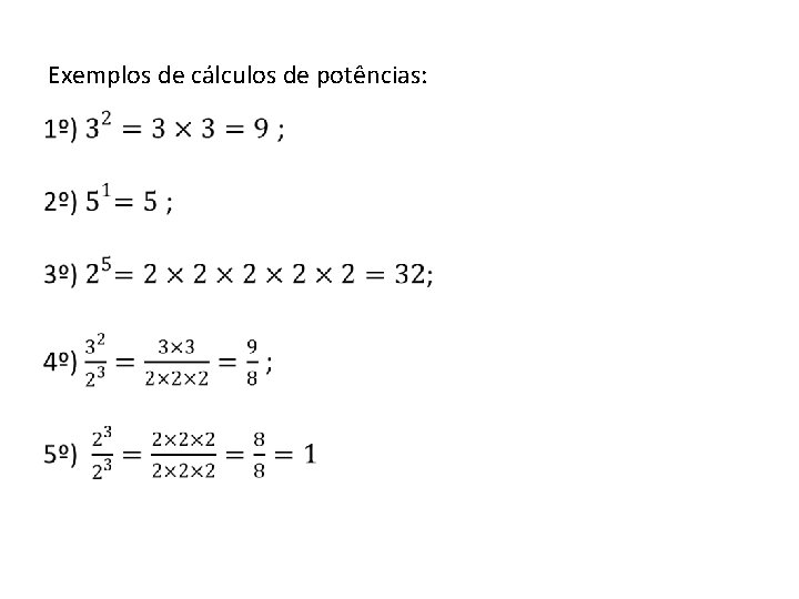 Exemplos de cálculos de potências: • 