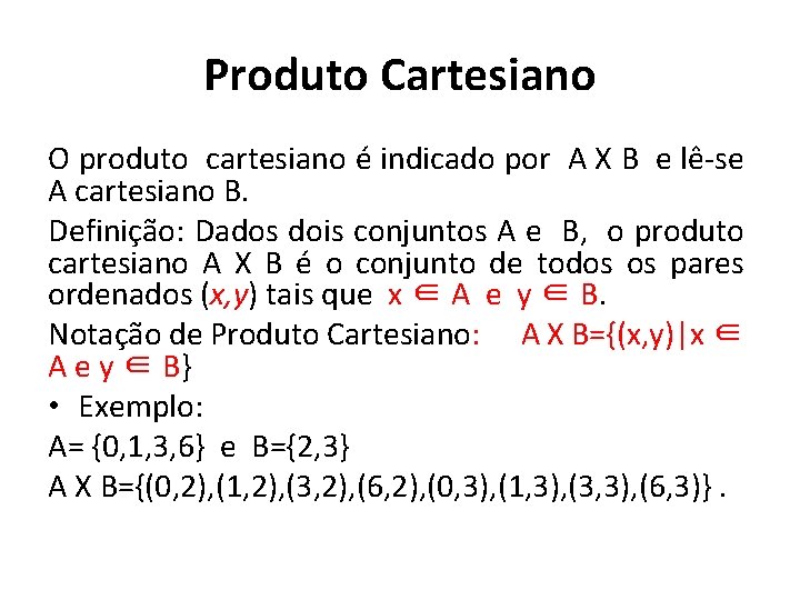 Produto Cartesiano O produto cartesiano é indicado por A X B e lê-se A