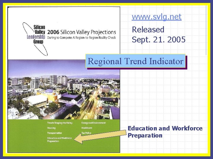 www. svlg. net Released Sept. 21. 2005 Regional Trend Indicator Education and Workforce Preparation
