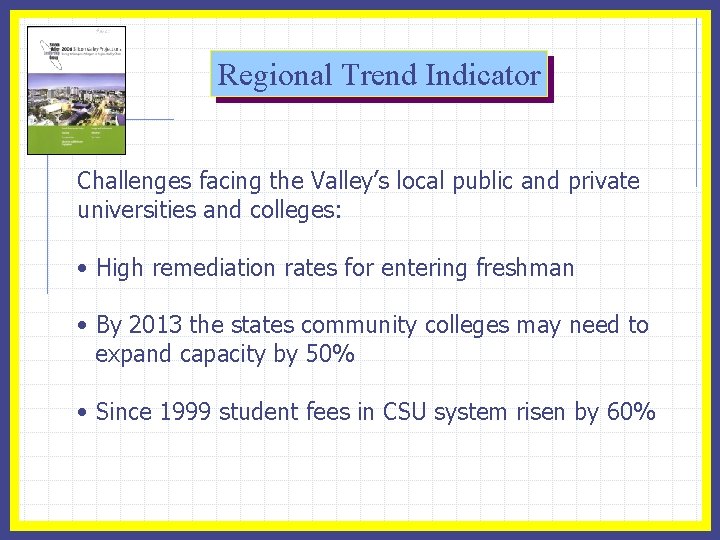 Regional Trend Indicator Challenges facing the Valley’s local public and private universities and colleges: