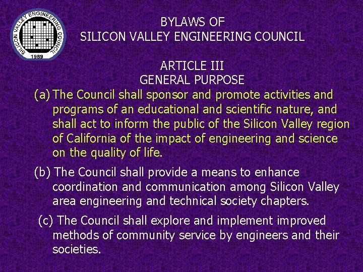 BYLAWS OF SILICON VALLEY ENGINEERING COUNCIL ARTICLE III GENERAL PURPOSE (a) The Council shall