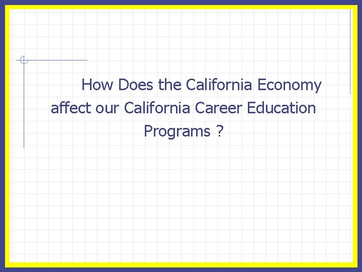 How Does the California Economy affect our California Career Education Programs ? 