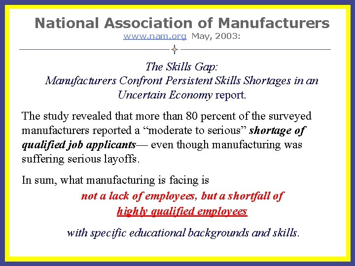 National Association of Manufacturers www. nam. org May, 2003: The Skills Gap: Manufacturers Confront