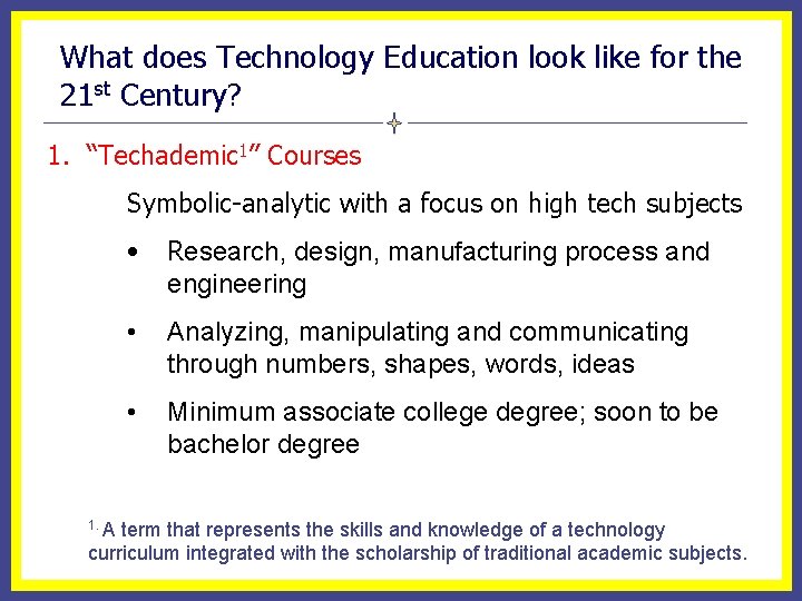 What does Technology Education look like for the 21 st Century? 1. “Techademic 1”