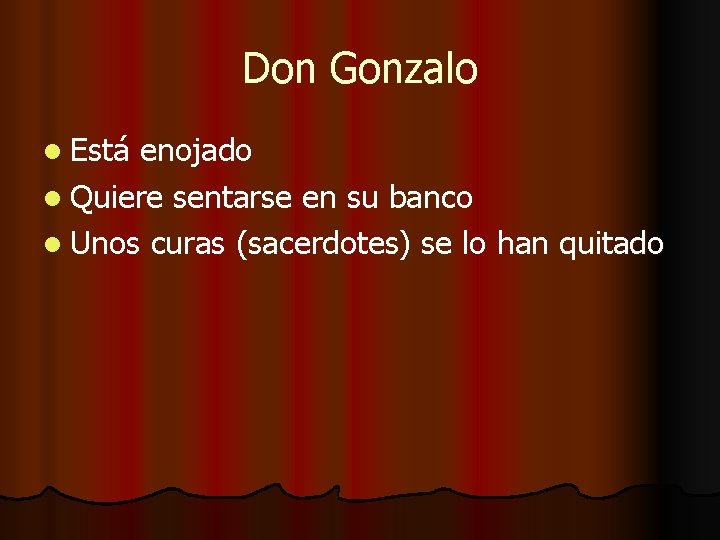 Don Gonzalo l Está enojado l Quiere sentarse en su banco l Unos curas