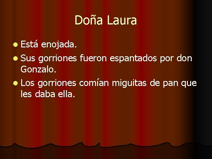 Doña Laura l Está enojada. l Sus gorriones fueron espantados por don Gonzalo. l