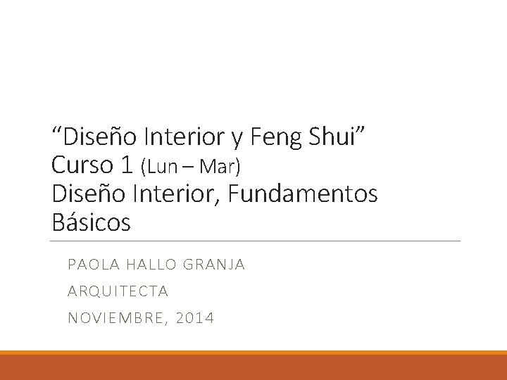 “Diseño Interior y Feng Shui” Curso 1 (Lun – Mar) Diseño Interior, Fundamentos Básicos