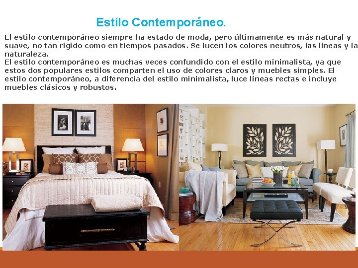Estilo Contemporáneo. El estilo contemporáneo siempre ha estado de moda, pero últimamente es más