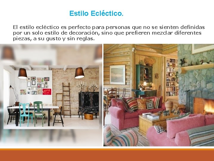 Estilo Ecléctico. El estilo ecléctico es perfecto para personas que no se sienten definidas