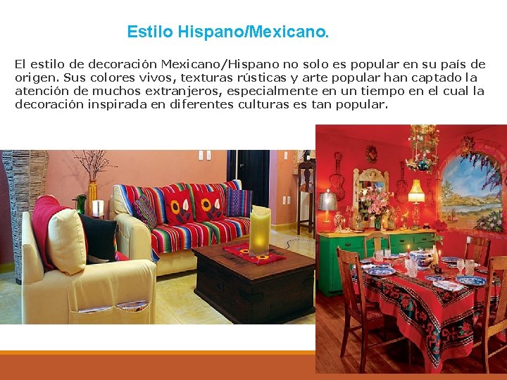 Estilo Hispano/Mexicano. El estilo de decoración Mexicano/Hispano no solo es popular en su país