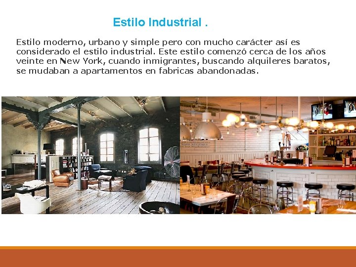Estilo Industrial. Estilo moderno, urbano y simple pero con mucho carácter así es considerado