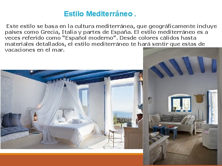 Estilo Mediterráneo. Este estilo se basa en la cultura mediterránea, que geográficamente incluye países