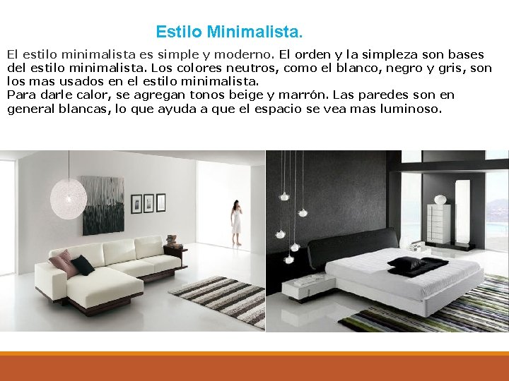 Estilo Minimalista. El estilo minimalista es simple y moderno. El orden y la simpleza