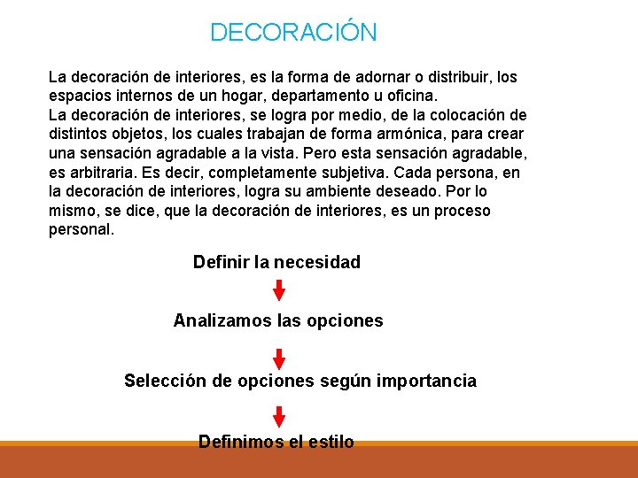 DECORACIÓN La decoración de interiores, es la forma de adornar o distribuir, los espacios