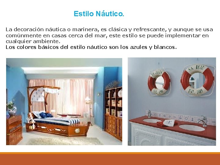 Estilo Náutico. La decoración náutica o marinera, es clásica y refrescante, y aunque se