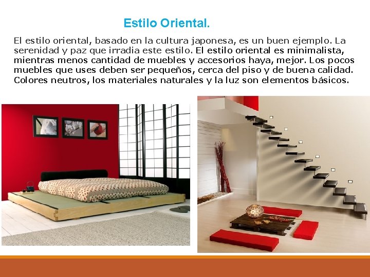 Estilo Oriental. El estilo oriental, basado en la cultura japonesa, es un buen ejemplo.