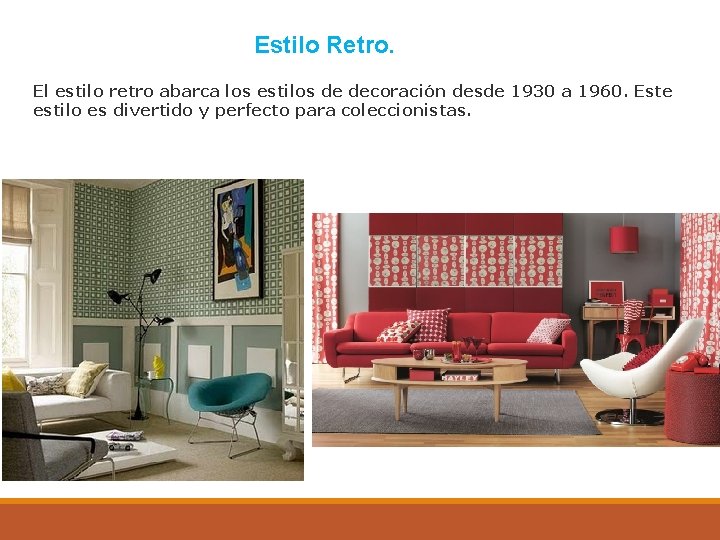 Estilo Retro. El estilo retro abarca los estilos de decoración desde 1930 a 1960.