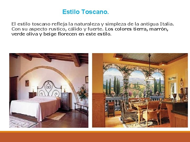 Estilo Toscano. El estilo toscano refleja la naturaleza y simpleza de la antigua Italia.