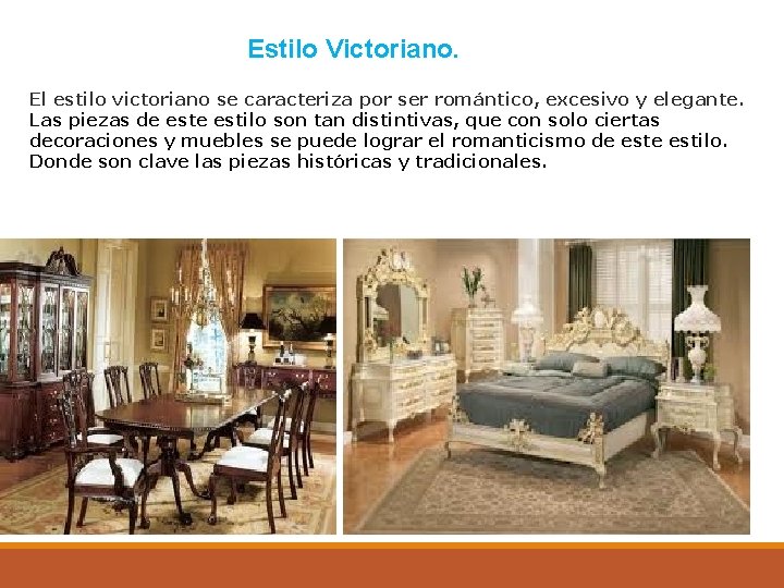 Estilo Victoriano. El estilo victoriano se caracteriza por ser romántico, excesivo y elegante. Las