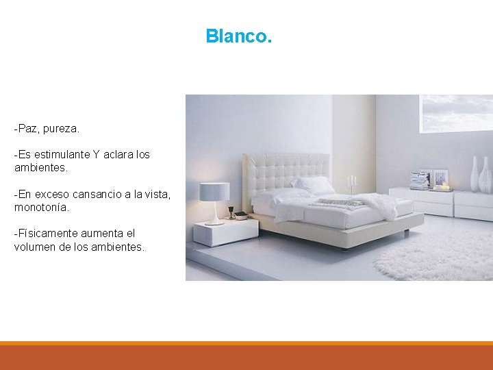 Blanco. -Paz, pureza. -Es estimulante Y aclara los ambientes. -En exceso cansancio a la